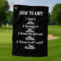 How To Knit 1 Stab It 2 Strangle It 3 Scoop The Guts Out  Golf Towel