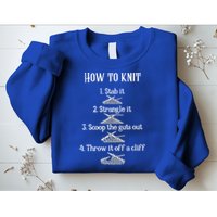 How To Knit 1 Stab It 2 Strangle It 3 Scoop The Guts Out  Sweatshirt
