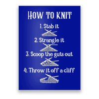 How To Knit 1 Stab It 2 Strangle It 3 Scoop The Guts Out  Poster