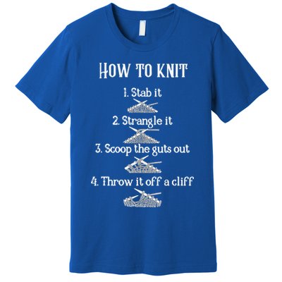 How To Knit 1 Stab It 2 Strangle It 3 Scoop The Guts Out  Premium T-Shirt