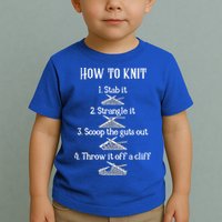 How To Knit 1 Stab It 2 Strangle It 3 Scoop The Guts Out  Toddler T-Shirt
