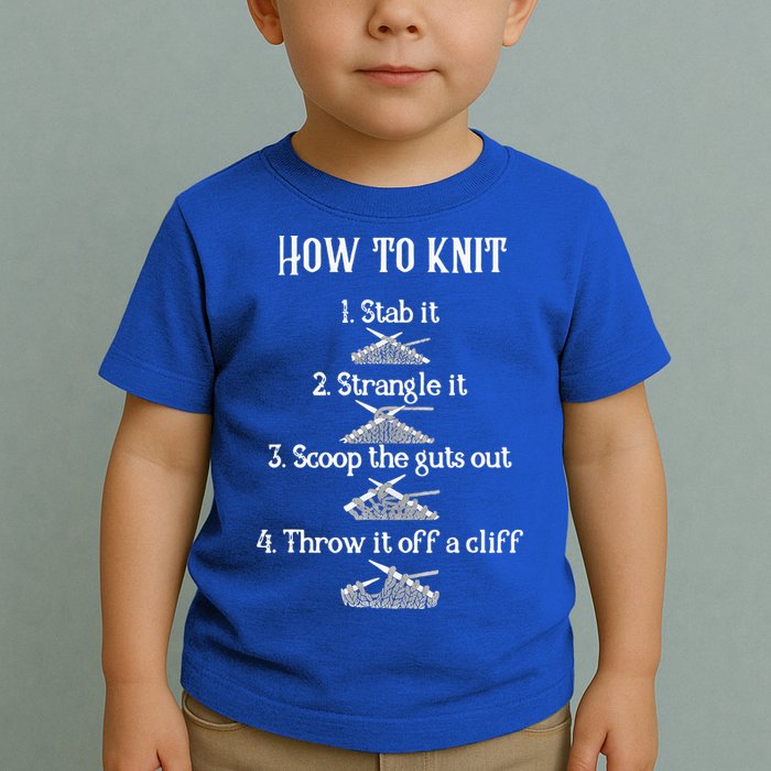 How To Knit 1 Stab It 2 Strangle It 3 Scoop The Guts Out  Toddler T-Shirt