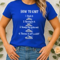How To Knit 1 Stab It 2 Strangle It 3 Scoop The Guts Out  Womens T-Shirt