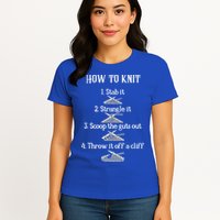 How To Knit 1 Stab It 2 Strangle It 3 Scoop The Guts Out  Womens T-Shirt
