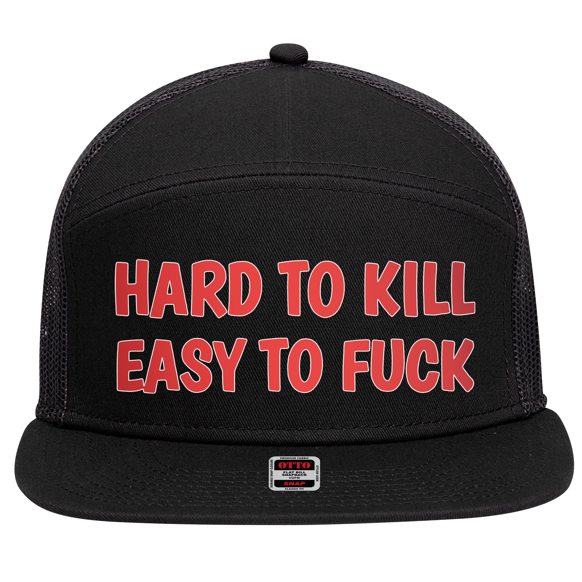 Hard To Kill Easy To Fuck 7 Panel Mesh Trucker Snapback Hat