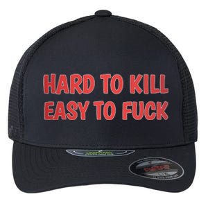 Hard To Kill Easy To Fuck Flexfit Unipanel Trucker Cap