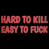Hard To Kill Easy To Fuck Cooling Performance Crew T-Shirt