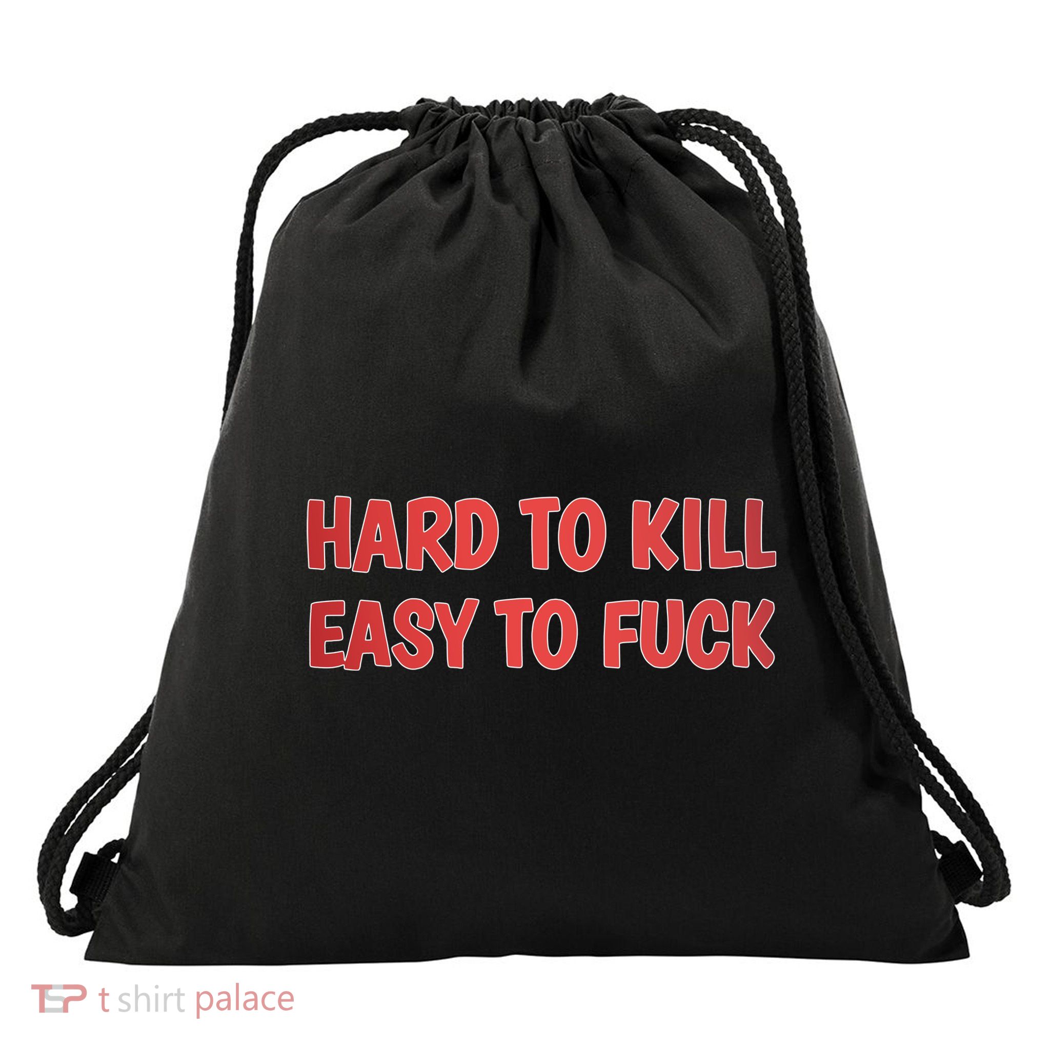 Hard To Kill Easy To Fuck Drawstring Bag