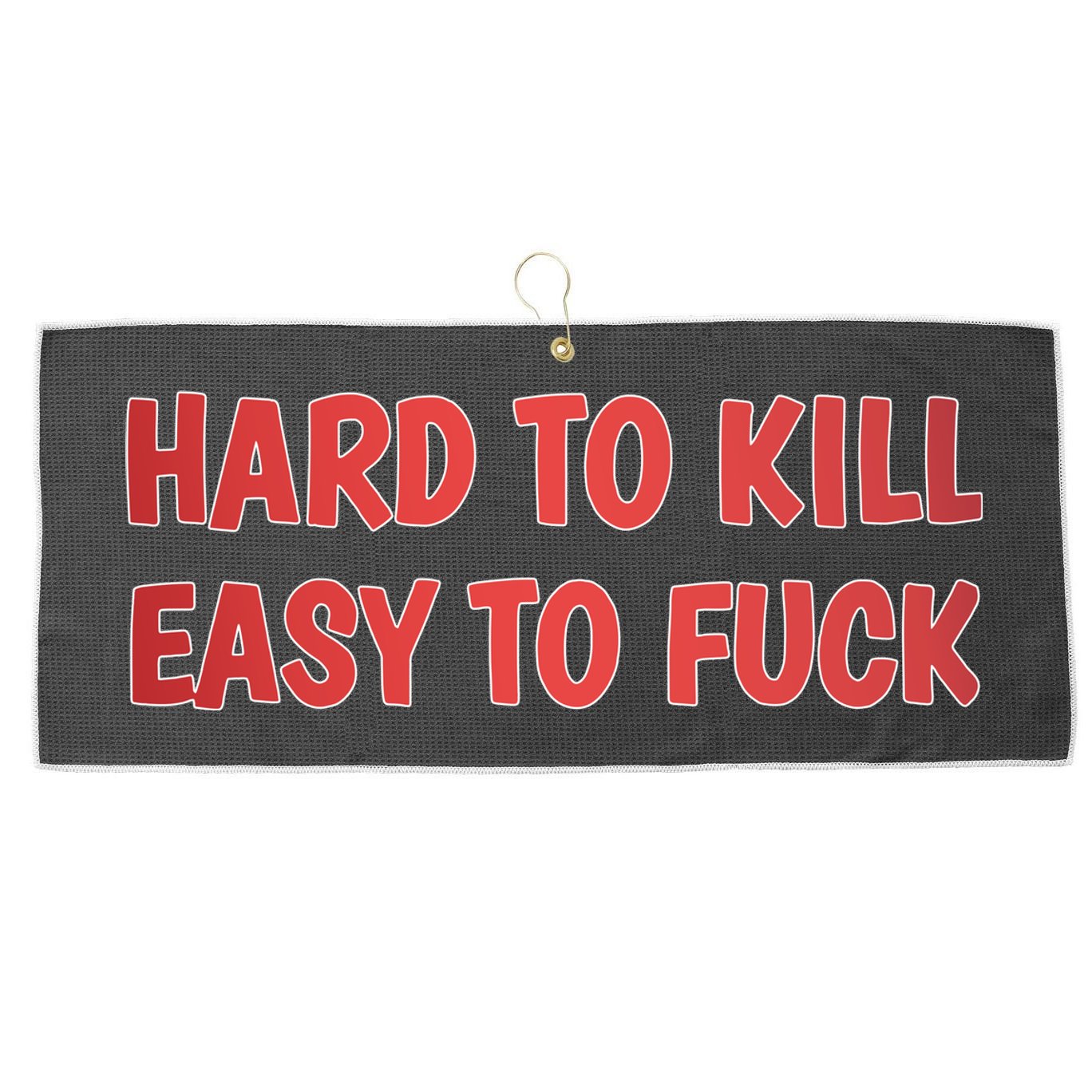 Hard To Kill Easy To Fuck Large Microfiber Waffle Golf Towel