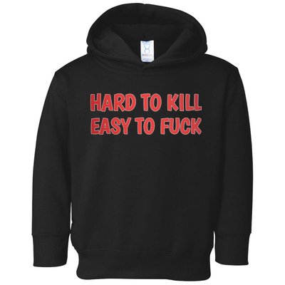 Hard To Kill Easy To Fuck Toddler Hoodie