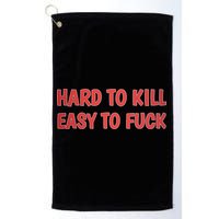 Hard To Kill Easy To Fuck Golf Towel