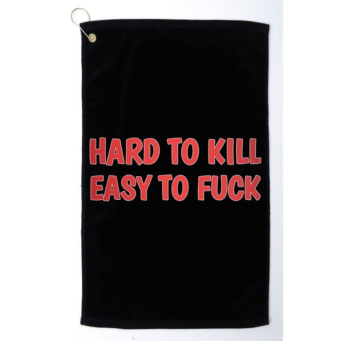 Hard To Kill Easy To Fuck Golf Towel
