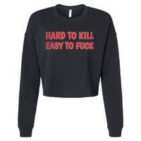 Hard To Kill Easy To Fuck Cropped Pullover Crew