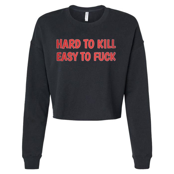 Hard To Kill Easy To Fuck Cropped Pullover Crew