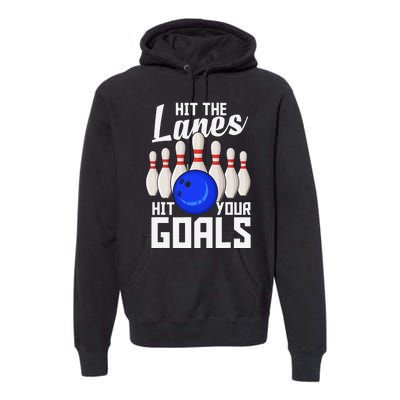 Hit The Lanes Hit Your Goals Bowling Premium Hoodie