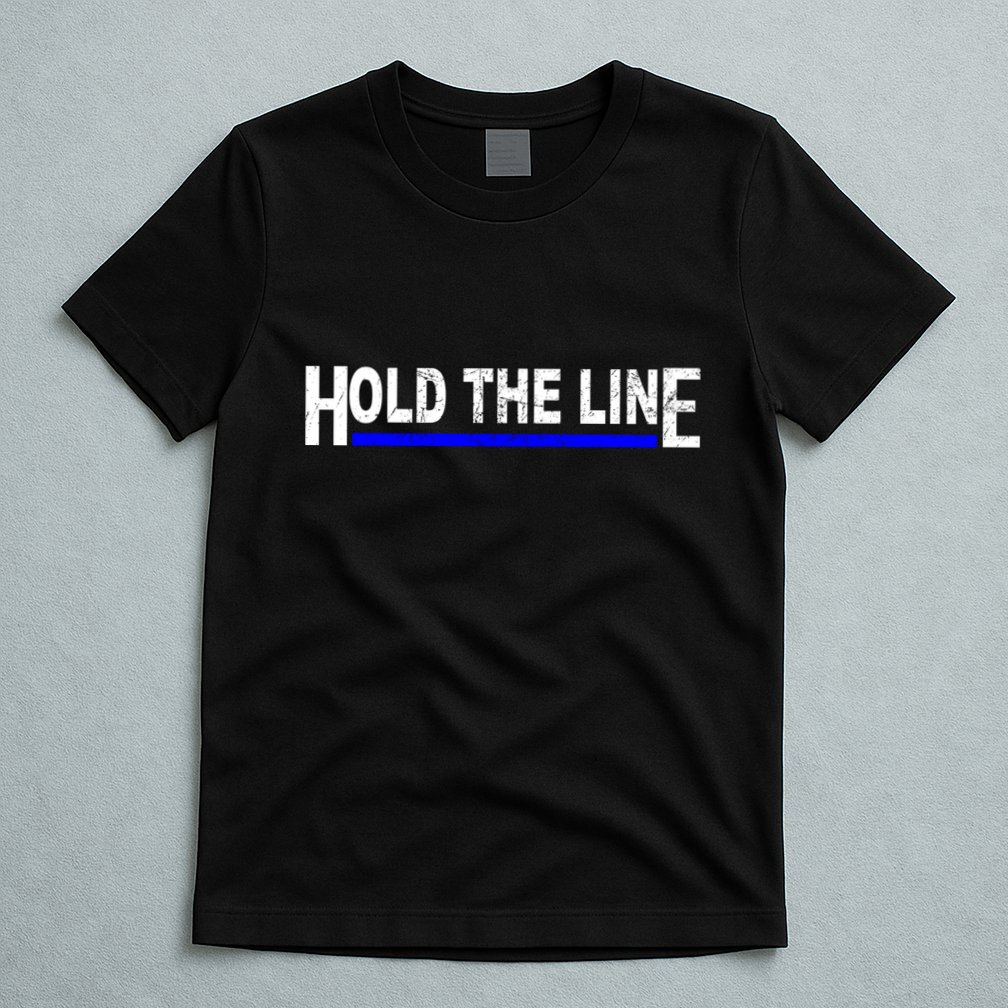 Hold The Line Quote T-Shirt