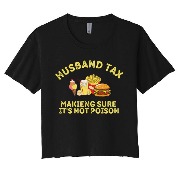 Husband Tax Making Sure ItS Not FatherS Day Dad Tax Women's Crop Top Tee