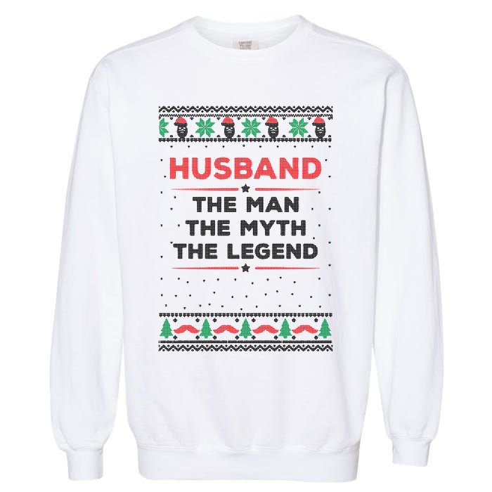 Husband The Man Myth The Legend Ugly Christmas Sweater Garment-Dyed Sweatshirt
