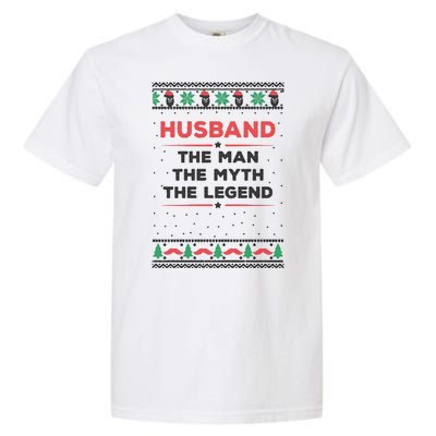 Husband The Man Myth The Legend Ugly Christmas Sweater Garment-Dyed Heavyweight T-Shirt