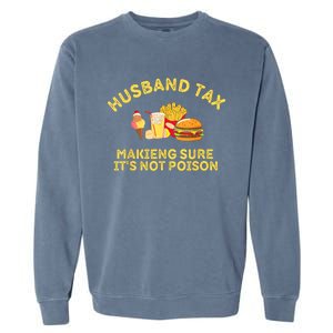 Husband Tax Making Sure Its Not Fathers Day Dad Tax Garment-Dyed Sweatshirt