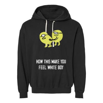 How This Make You Feel White Boy Funny Garment-Dyed Fleece Hoodie