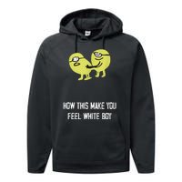 How This Make You Feel White Boy Funny Performance Fleece Hoodie