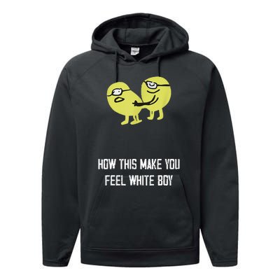 How This Make You Feel White Boy Funny Performance Fleece Hoodie