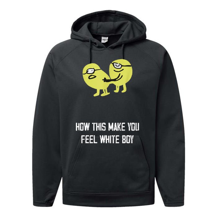 How This Make You Feel White Boy Funny Performance Fleece Hoodie