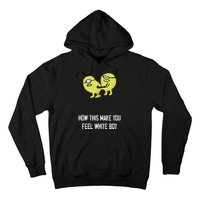 How This Make You Feel White Boy Funny Hoodie