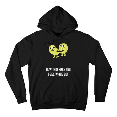 How This Make You Feel White Boy Funny Hoodie