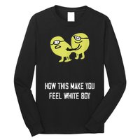 How This Make You Feel White Boy Funny Long Sleeve Shirt