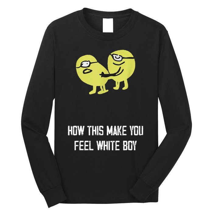 How This Make You Feel White Boy Funny Long Sleeve Shirt