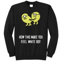 How This Make You Feel White Boy Funny Sweatshirt