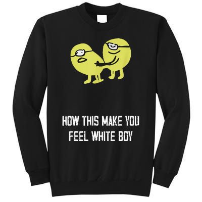 How This Make You Feel White Boy Funny Sweatshirt