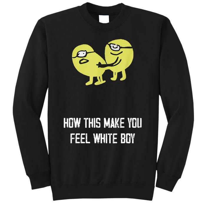 How This Make You Feel White Boy Funny Sweatshirt