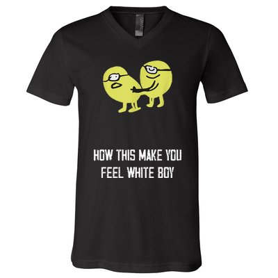 How This Make You Feel White Boy Funny V-Neck T-Shirt