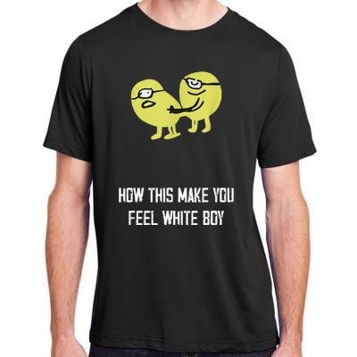 How This Make You Feel White Boy Funny Adult ChromaSoft Performance T-Shirt