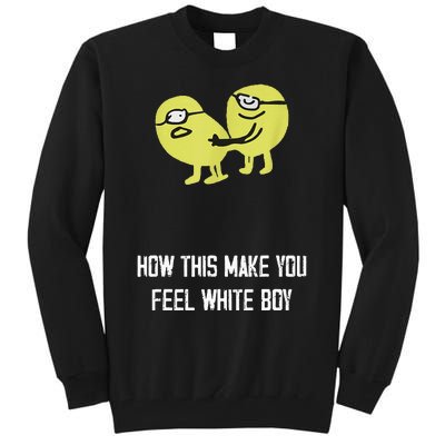 How This Make You Feel White Boy Funny Tall Sweatshirt