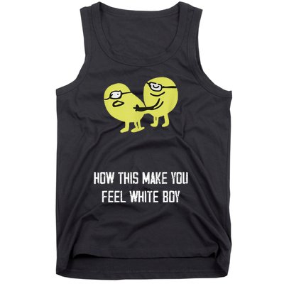 How This Make You Feel White Boy Funny Tank Top