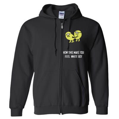 How This Make You Feel White Boy Funny Full Zip Hoodie