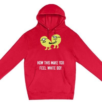 How This Make You Feel White Boy Funny Premium Pullover Hoodie