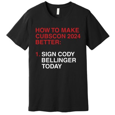 How To Make Cubscon 2024 Better Sign Cody Bellinger Today Premium T-Shirt