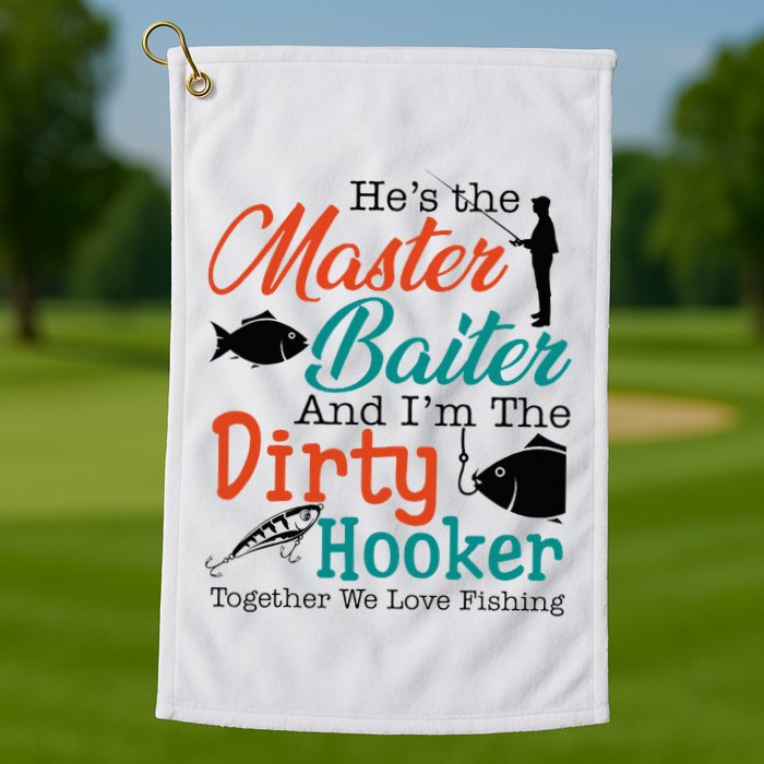 HeS The Master Baiter And IM The Dirty Fishing Golf Towel