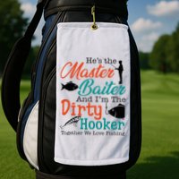HeS The Master Baiter And IM The Dirty Fishing Golf Towel