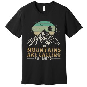 Hiking The Mountains Are Calling And I Must Go Premium T-Shirt