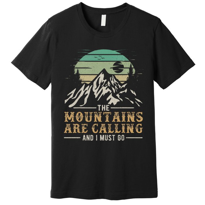 Hiking The Mountains Are Calling And I Must Go Premium T-Shirt