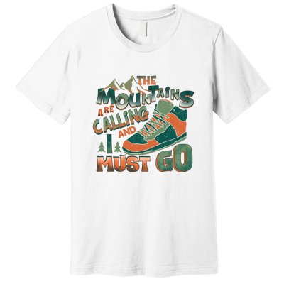 Hiking The Mountains Are Calling I Must Go Gift Hiking Shoes Premium T-Shirt