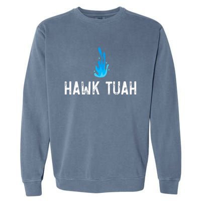 Hawk Tuah Meme Hawk Tuah Viral Saying Hawk Tuah Garment-Dyed Sweatshirt