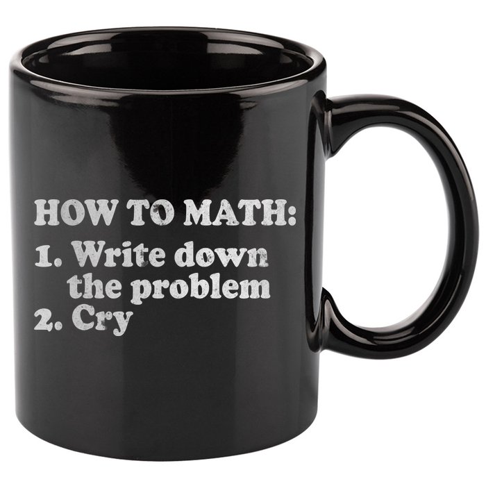 How To Math Write Down The Problem And Cry 11oz C Handle Ceramic Mug