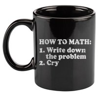 How To Math Write Down The Problem And Cry 11oz C Handle Ceramic Mug